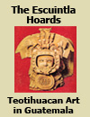 Teotihuacan influence Mayan art incensarios archaeology Tiquisate Escuintla Guatemala